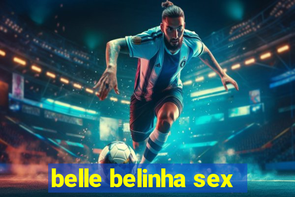 belle belinha sex